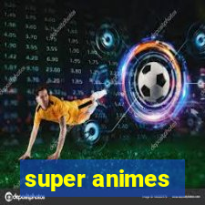 super animes